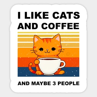 I LIKE CATS AND COFFEE AND MAYBE 3 PEOPLE Sticker